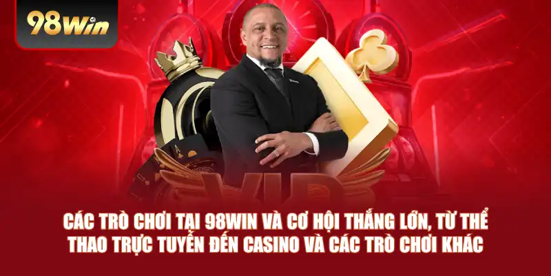 Các trò chơi tại 98win và cơ hội thắng lớn, từ thể thao trực tuyến đến casino và các trò chơi khác