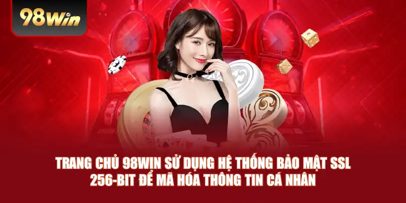 Trang chủ 98win sử dụng hệ thống bảo mật SSL 256-bit để mã hóa thông tin cá nhân